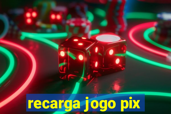 recarga jogo pix